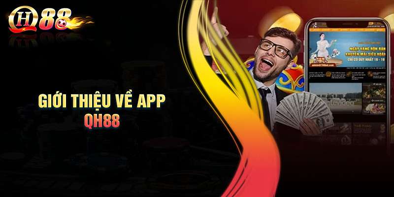 Đôi nét sơ lược liên quan đến app QH88 