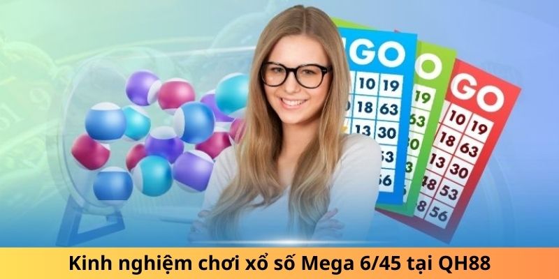 Kinh nghiệm chơi xổ số Mega 6/45 tại QH88