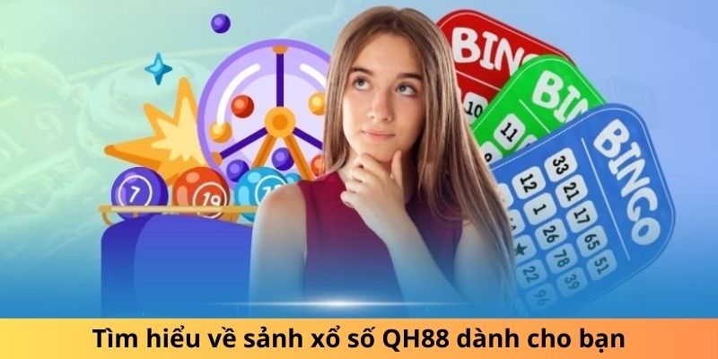 Tìm hiểu về sảnh xổ số QH88 dành cho bạn